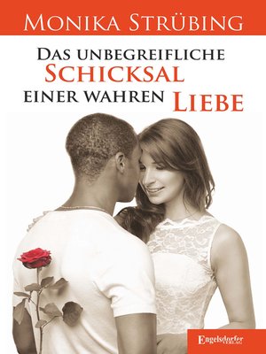 cover image of Das unbegreifliche Schicksal einer wahren Liebe